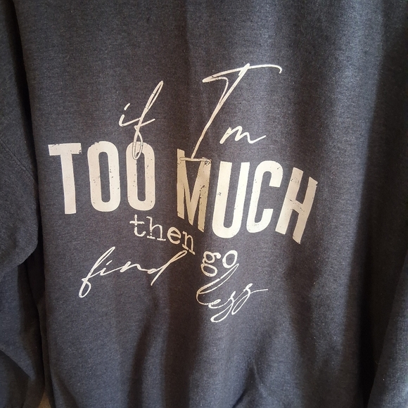 Gray Crewneck Large If I'm Too Much Then Go Find Less Pull Over Long Sleeve - Picture 2 of 6
